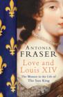 Love and Louis XIV : The Women in the Life of the Sun King - eBook