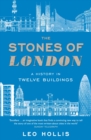 The Stones of London : A History in Twelve Buildings - eBook