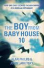 The Boy From Baby House 10 : How One Child Escaped the Nightmare of a Russian Orphanage - eBook