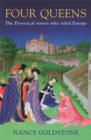 Four Queens : The Provencal Sisters Who Ruled Europe - eBook