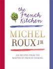 The French Kitchen : 200 Recipes From the Master of French Cooking - eBook
