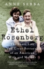 Ethel Rosenberg : The Short Life and Great Betrayal of an American Wife and Mother - eBook