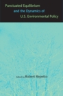 Punctuated Equilibrium and the Dynamics of U.S. Environmental Policy - eBook