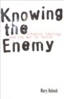 Knowing the Enemy : Jihadist Ideology and the War on Terror - eBook
