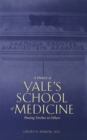 A History of Yale's School of Medicine : Passing Torches to Others - eBook