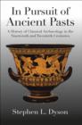 In Pursuit of Ancient Pasts : A History of Classical Archaeology in the Nineteenth and Twentieth Centuries - eBook