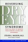 Reversing Dry Eye Syndrome : Practical Ways to Improve Your Comfort, Vision, and Appearance - eBook