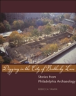 Digging in the City of Brotherly Love : Stories from Philadelphia Archaeology - eBook