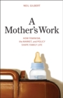 A Mother's Work : How Feminism, the Market, and Policy Shape Family Life - eBook