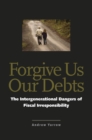 Forgive Us Our Debts : The Intergenerational Dangers of Fiscal Irresponsibility - eBook