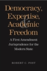 Democracy, Expertise, and Academic Freedom : A First Amendment Jurisprudence for the Modern State - eBook