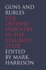 Guns and Rubles : The Defense Industry in the Stalinist State - eBook