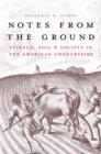 Notes from the Ground : Science, Soil, and Society in the American Countryside - eBook