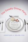 The Deadly Dinner Party : and Other Medical Detective Stories - eBook