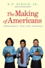 The Making of Americans : Democracy and Our Schools - eBook