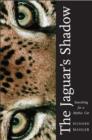 The Jaguar's Shadow : Searching for a Mythic Cat - eBook