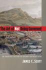 The Art of Not Being Governed : An Anarchist History of Upland Southeast Asia - eBook