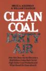 Clean Coal/Dirty Air : or How the Clean Air Act Became a Multibillion-Dollar Bail-Out for High-Sulfur Coal Producers - eBook