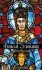 Medieval Christianity : A New History - eBook