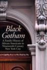 Black Gotham : A Family History of African Americans in Nineteenth-Century New York City - eBook