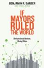 If Mayors Ruled the World : Dysfunctional Nations, Rising Cities - eBook