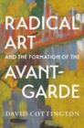 Radical Art and the Formation of the Avant-Garde - Book