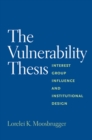 The Vulnerability Thesis : Interest Group Influence and Institutional Design - eBook