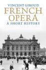 French Opera : A Short History - eBook