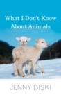 What I Don't Know About Animals - eBook