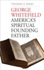 George Whitefield : America&#39;s Spiritual Founding Father - eBook