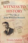 Witness to History : The Life of John Wheeler-Bennett - eBook