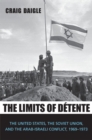 The Limits of D&#233;tente : The United States, the Soviet Union, and the Arab-Israeli Conflict, 1969-1973 - eBook