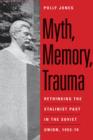 Myth, Memory, Trauma : Rethinking the Stalinist Past in the Soviet Union, 1953-70 - eBook