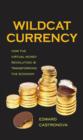 Wildcat Currency : How the Virtual Money Revolution Is Transforming the Economy - eBook