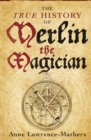 The True History of Merlin the Magician - eBook