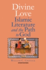 Divine Love : Islamic Literature and the Path to God - eBook