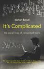 It's Complicated : The Social Lives of Networked Teens - Book