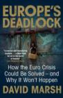 Europe's Deadlock : How the Euro Crisis Could Be Solved - And Why It Won&#39;t Happen - eBook