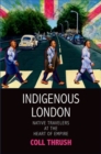 Indigenous London : Native Travelers at the Heart of Empire - Book