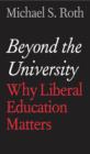 Beyond the University : Why Liberal Education Matters - eBook