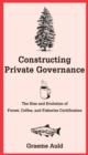 Constructing Private Governance : The Rise and Evolution of Forest, Coffee, and Fisheries Certification - eBook