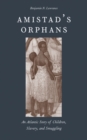 Amistad&#39;s Orphans : An Atlantic Story of Children, Slavery, and Smuggling - eBook