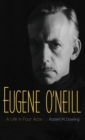 Eugene O'Neill : A Life in Four Acts - eBook