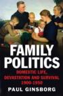 Family Politics : Domestic Life, Devastation and Survival, 1900-1950 - eBook