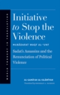 Initiative to Stop the Violence : Sadat&#39;s Assassins and the Renunciation of Political Violence - eBook