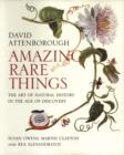 Amazing Rare Things : The Art of Natural History in the Age of Discovery - Book