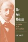 The New Abolition : W. E. B. Du Bois and the Black Social Gospel - eBook