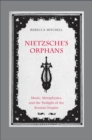 Nietzsche&#39;s Orphans : Music, Metaphysics, and the Twilight of the Russian Empire - eBook