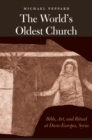 The World&#39;s Oldest Church : Bible, Art, and Ritual at Dura-Europos, Syria - eBook