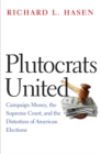 Plutocrats United : Campaign Money, the Supreme Court, and the Distortion of American Elections - eBook